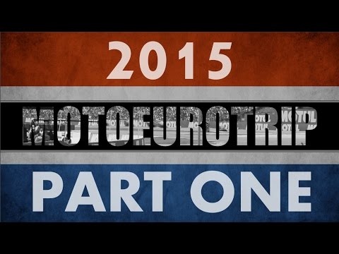 2015 Moto Eurotrip, Part One
